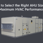 How to Select the Right AHU Size